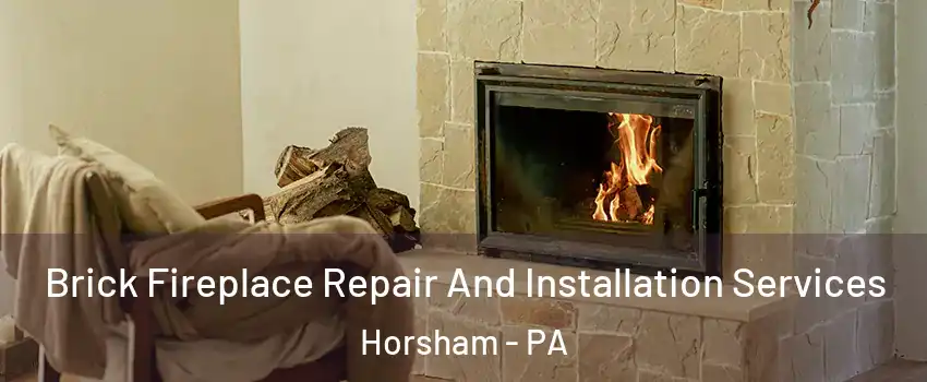  Brick Fireplace Repair And Installation Services Horsham - PA
