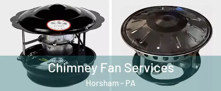  Chimney Fan Services Horsham - PA