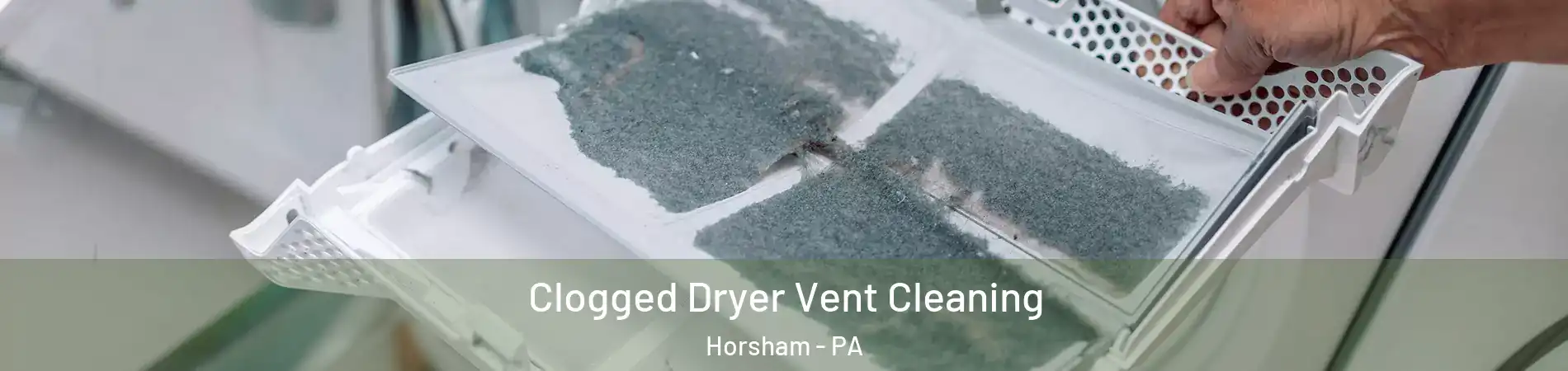  Clogged Dryer Vent Cleaning Horsham - PA
