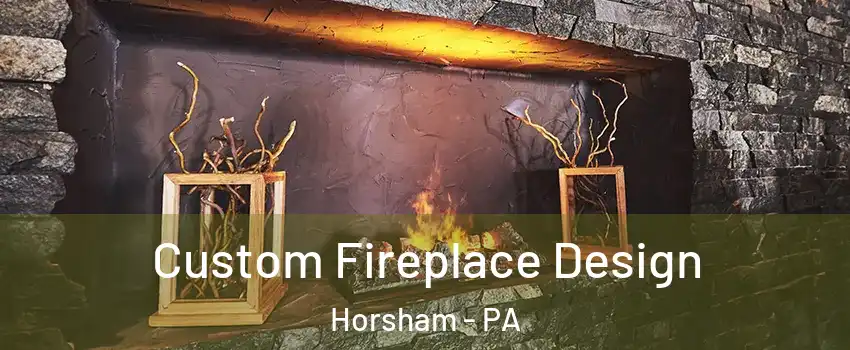  Custom Fireplace Design Horsham - PA