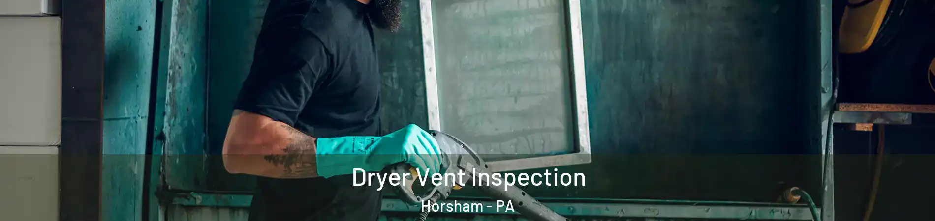  Dryer Vent Inspection Horsham - PA