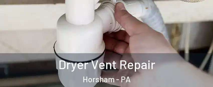  Dryer Vent Repair Horsham - PA