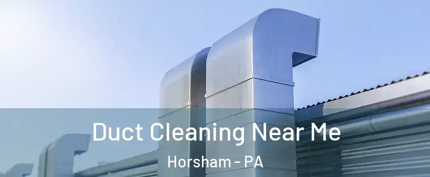  Duct Cleaning Near Me Horsham - PA