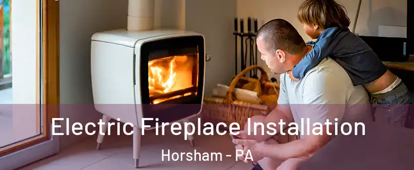  Electric Fireplace Installation Horsham - PA