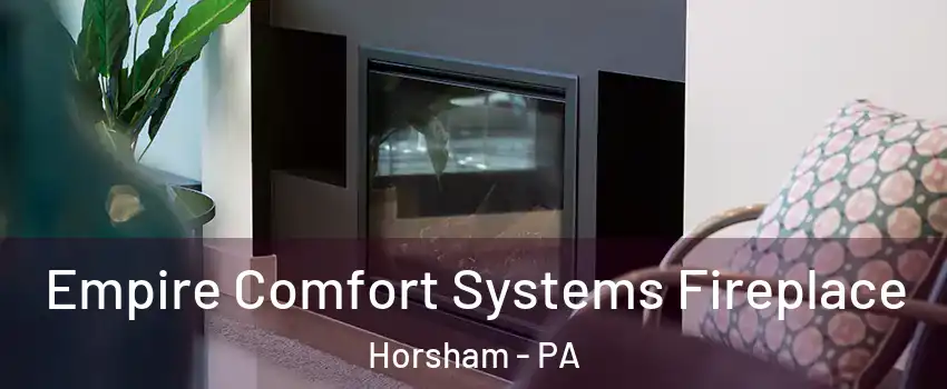  Empire Comfort Systems Fireplace Horsham - PA