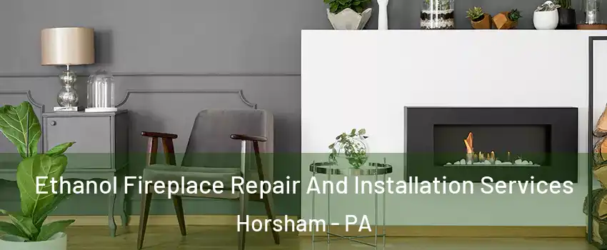  Ethanol Fireplace Repair And Installation Services Horsham - PA