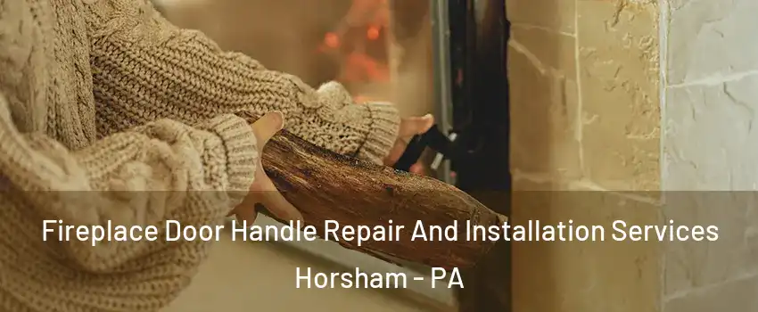  Fireplace Door Handle Repair And Installation Services Horsham - PA