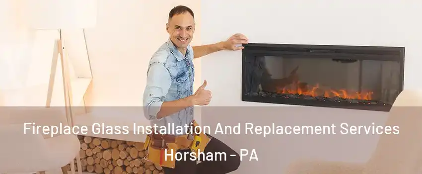  Fireplace Glass Installation And Replacement Services Horsham - PA