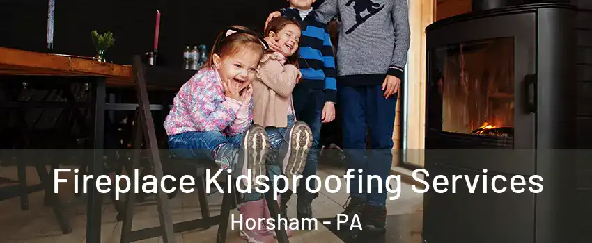 Fireplace Kidsproofing Services Horsham - PA
