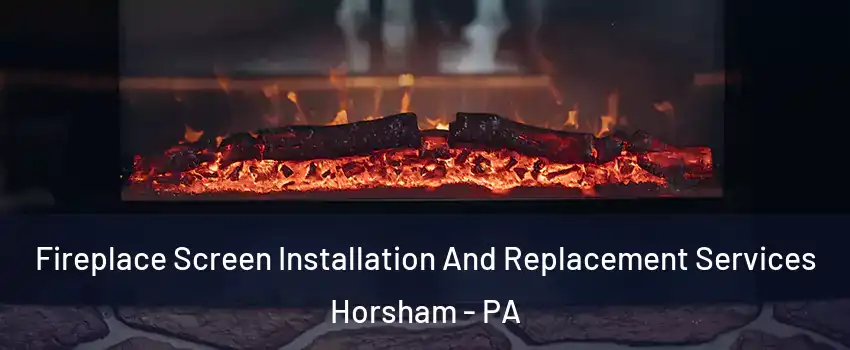  Fireplace Screen Installation And Replacement Services Horsham - PA
