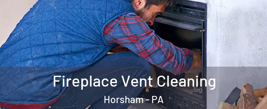  Fireplace Vent Cleaning Horsham - PA
