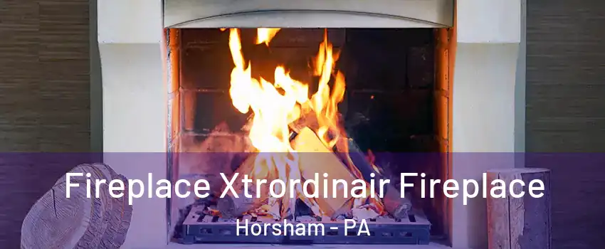  Fireplace Xtrordinair Fireplace Horsham - PA