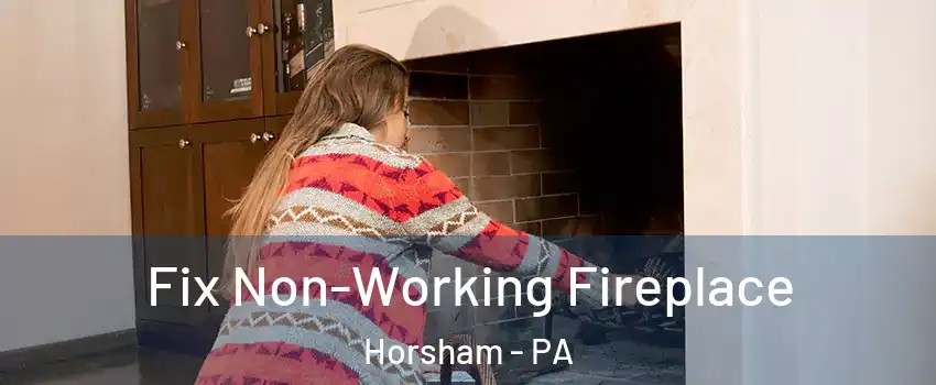  Fix Non-Working Fireplace Horsham - PA