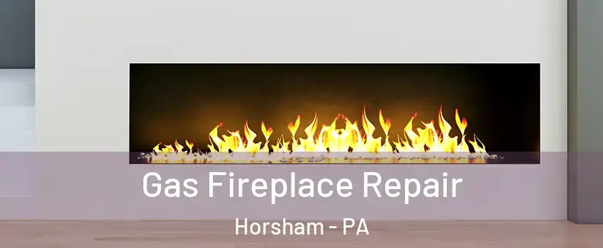  Gas Fireplace Repair Horsham - PA