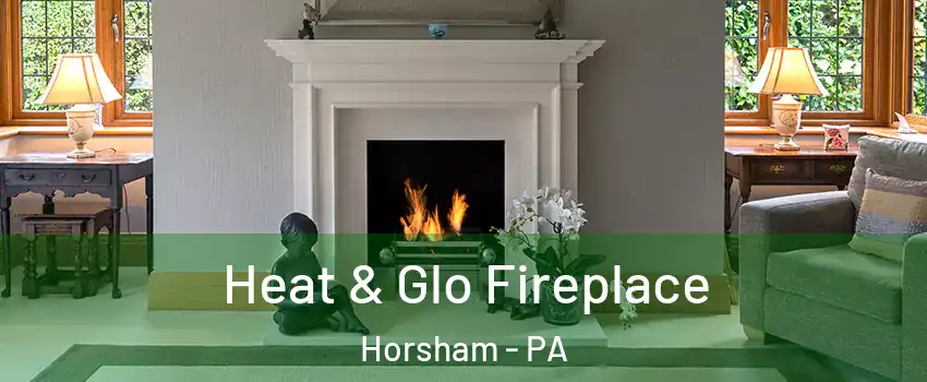  Heat & Glo Fireplace Horsham - PA