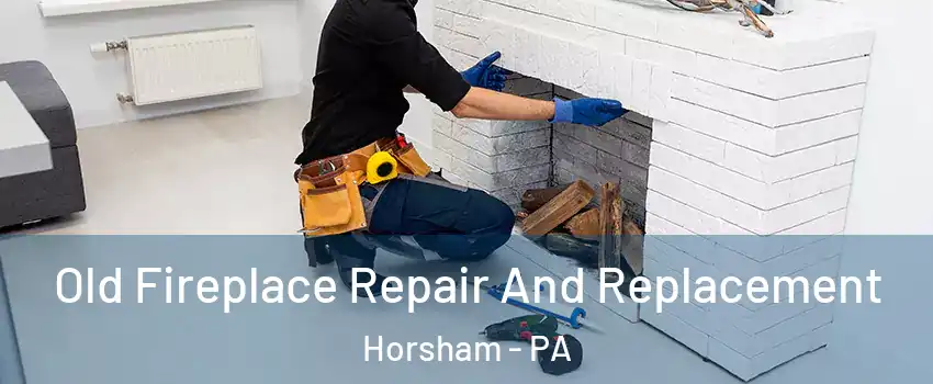  Old Fireplace Repair And Replacement Horsham - PA