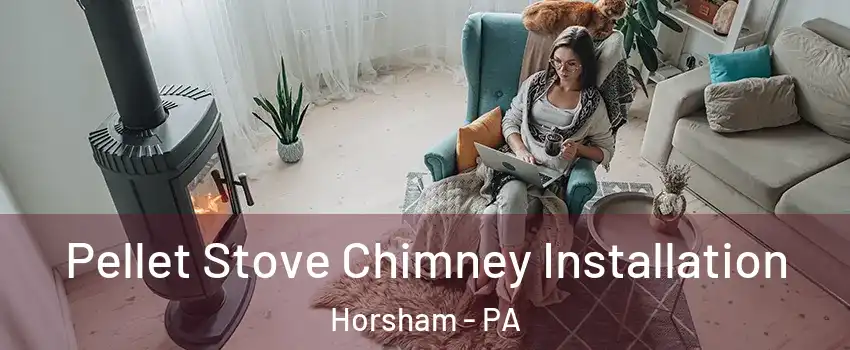  Pellet Stove Chimney Installation Horsham - PA