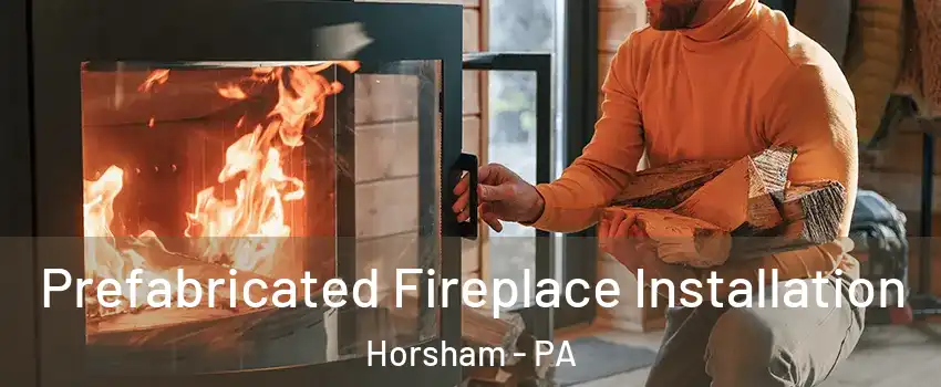  Prefabricated Fireplace Installation Horsham - PA