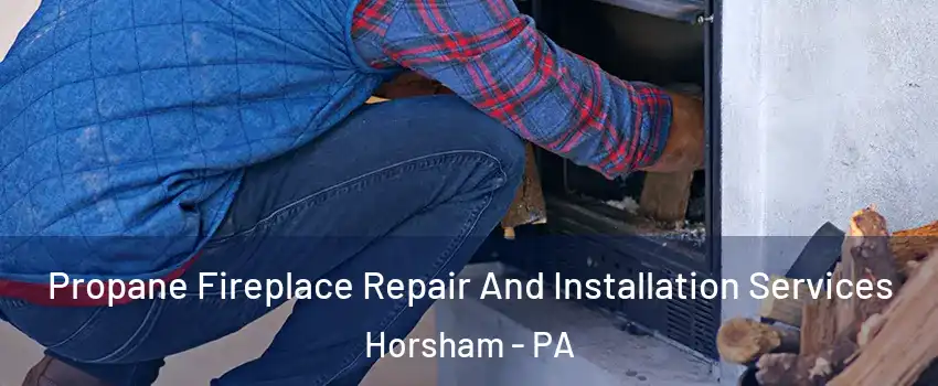  Propane Fireplace Repair And Installation Services Horsham - PA