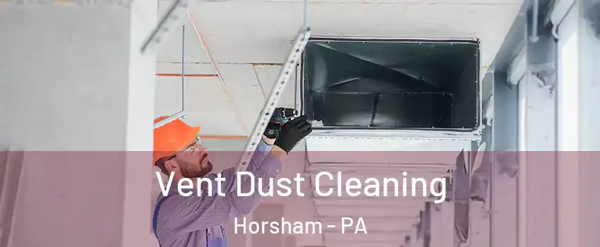  Vent Dust Cleaning Horsham - PA