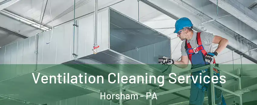  Ventilation Cleaning Services Horsham - PA