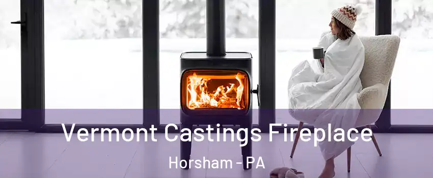  Vermont Castings Fireplace Horsham - PA