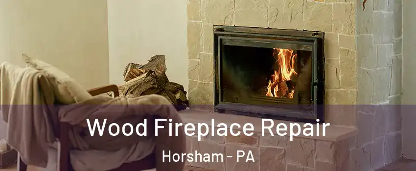  Wood Fireplace Repair Horsham - PA